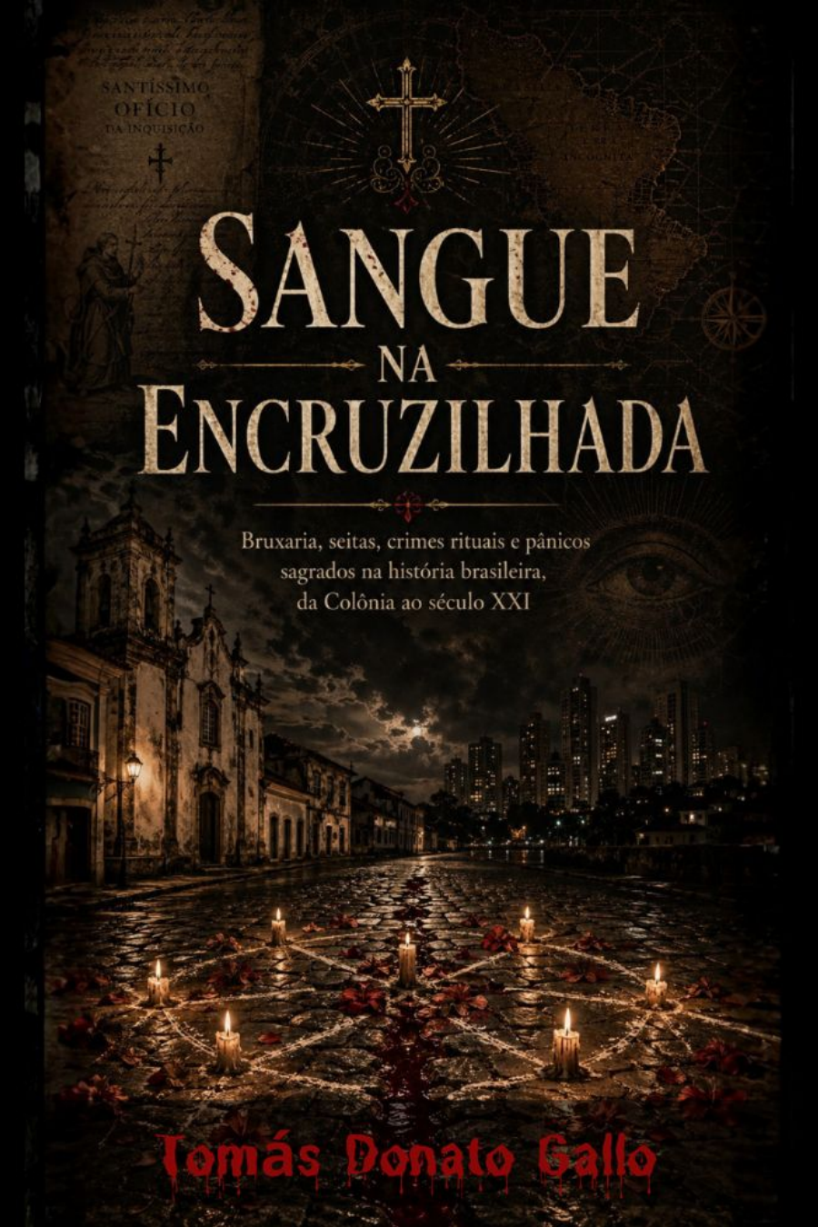 Sangue na Encruzilhada: Bruxaria, seitas, crimes rituais e pânicos sagrados na história brasileira, da Colônia ao século XXI